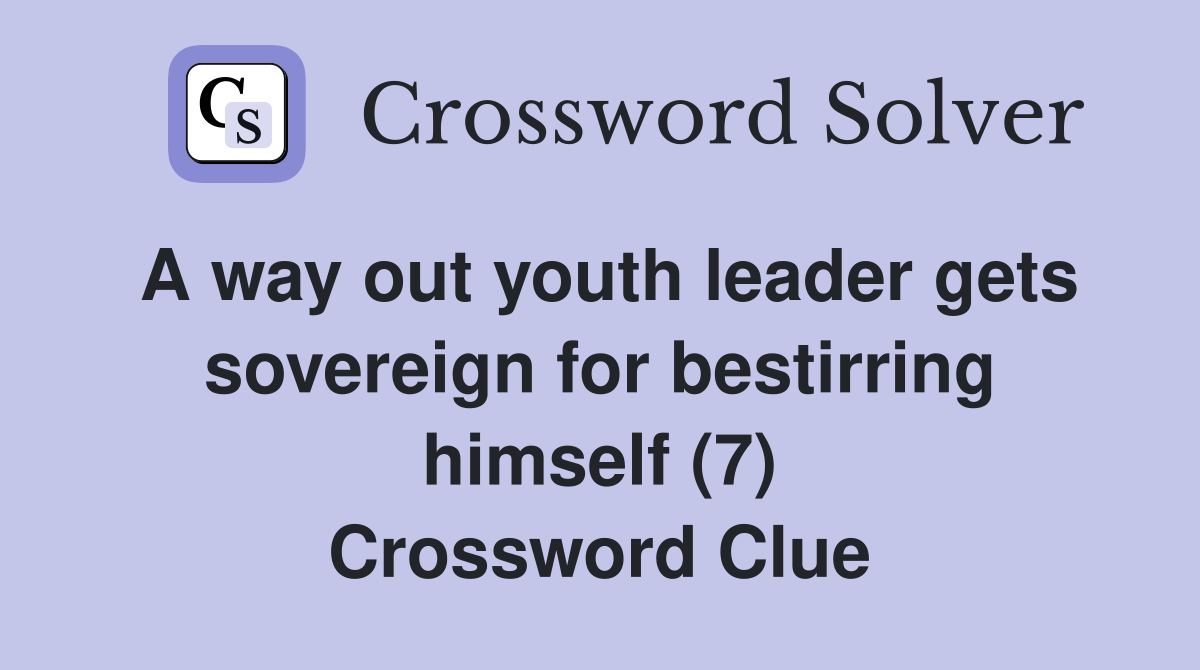A way out youth leader gets sovereign for bestirring himself (7